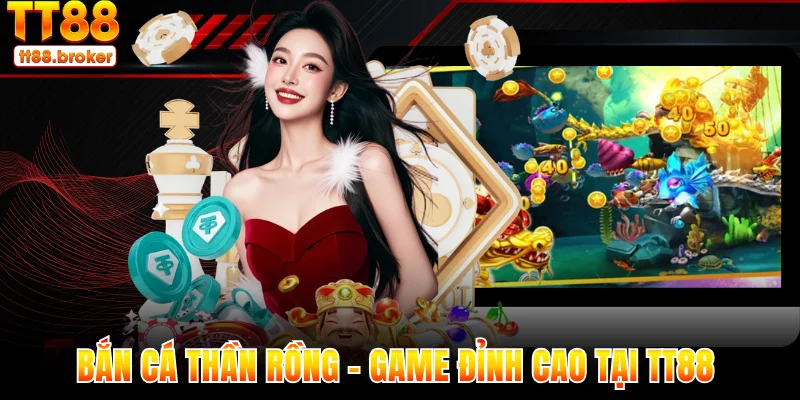 bắn cá thần rồng - khám phá game đỉnh cao tại tt88