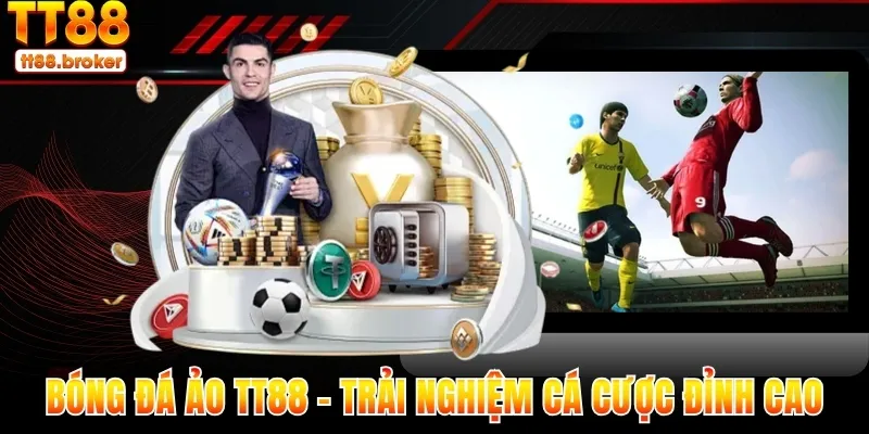 bóng đá ảo tt88 – trải nghiệm cá cược túc cầu tốc độ cao