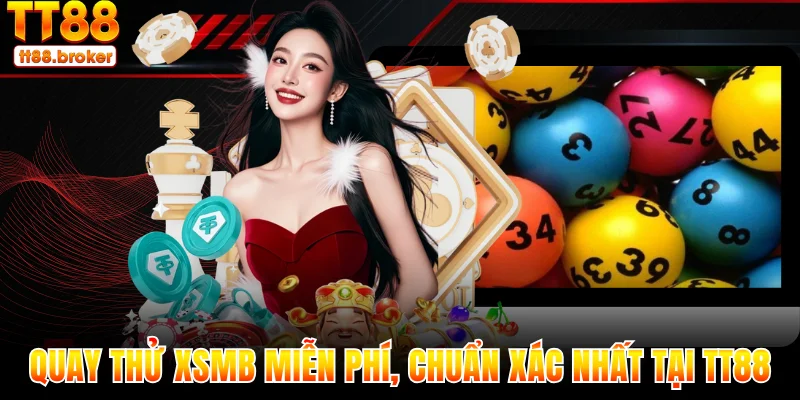 quay thử xsmb miễn phí, chuẩn xác nhất hôm nay tại tt88