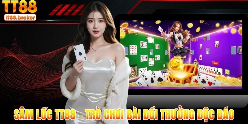 sâm lốc tt88 - trò chơi bài đổi thưởng độc đáo, hấp dẫn