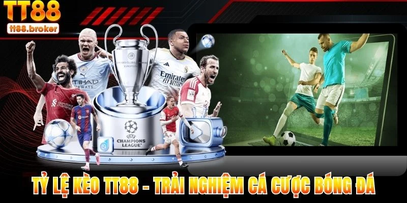 tỷ lệ kèo tt88 – trải nghiệm cá cược bóng đá đa dạng