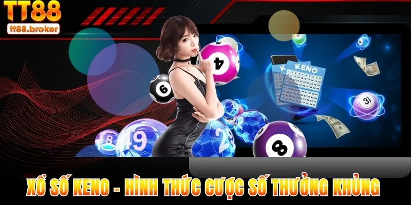 xổ số keno - hình thức cược số online trả thưởng khủng